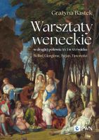 Warsztaty Weneckie W Drugiej Połowie Xv I W Xvi Wieku. Bellini, Giorgione