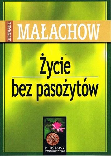 ŻYCIE BEZ PASOŻYTÓW WYD 2022 MAŁACHOW GIENNADIJ na Arena.pl