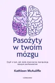 Pasożyty w twoim mózgu. Jak małe stworzenia manipulują naszym zachowaniem