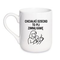 KUBEK "CHCIAŁAŚ DZIECKO TO PIJ ZIMNĄ KAWĘ" Wzór - Elegant Coffee 330 ml