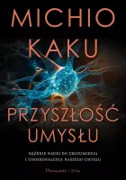 Przyszłość umysłu Michio Kaku - naukowe odkrycia dotyczące ludzkiego umysłu