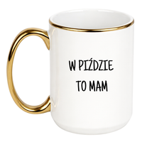 KUBEK "W PIŹDZIE TO MAM" Wzór - Duży Biało-Złoty 450 ml