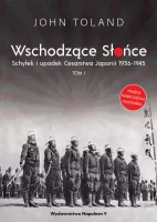 Wschodzące Słońce. Tom 1. Schyłek i upadek Cesarstwa Japonii 1936-1945