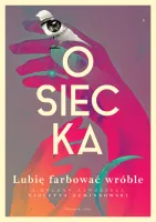 Książka - Lubię farbować wróble - biografia Agnieszki Osieckiej w rozmowie
