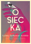 Książka - Lubię farbować wróble - biografia Agnieszki Osieckiej w rozmowie