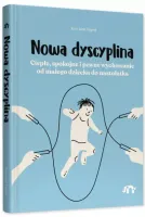 Nowa Dyscyplina. Ciepłe, Spokojne I Pewne Wychowanie Od Małego Dziecka