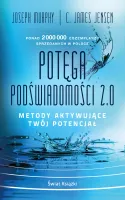 Potęga Podświadomości 2.0. Metody Aktywujące Twój Potencjał