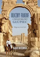 Uliczny filozof i świątobliwy głupiec. Magiczny świat Syrii