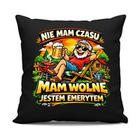 Nie mam czasu. Mam wolne - jestem emerytem - czarna poduszka na prezent