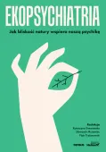 Ekopsychiatria. Jak bliskość natury wspiera naszą psychikę