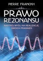 PRAWO REZONANSU Pierre Franckh NASTRÓJ MYŚLI NA REALIZACJĘ SWOICH PRAGNIEŃ