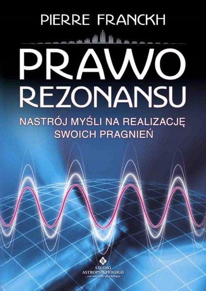 PRAWO REZONANSU Pierre Franckh NASTRÓJ MYŚLI NA REALIZACJĘ SWOICH PRAGNIEŃ zdjęcie 1