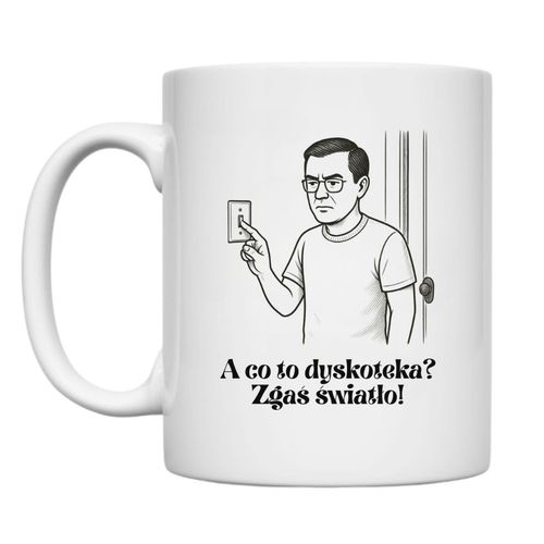 KUBEK „A CO TO, DYSKOTEKA? ZGAŚ ŚWIATŁO!” Wzór - Klasyczny 330 ml na Arena.pl