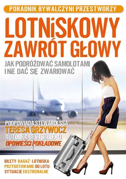Lotniskowy zawrót głowy. Jak podróżować samolotami Teresa Grzywocz