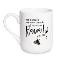 KUBEK "TO BĘDZIE PIĘKNY DZIEŃ, ALE NAJPIERW KAWA" Wzór - Elegant Coffee 330 ml