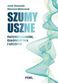 Szumy uszne. Patomechanizm, diagnostyka i leczenie Jurek Olszewski, Marzen…