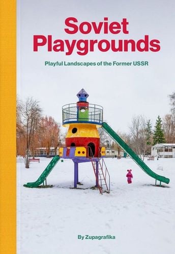 Soviet Playgrounds Playful Landscapes na Arena.pl