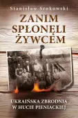 Zanim Spłonęli Żywcem. Ukraińska Zbrodnia W Hucie Pieniackiej