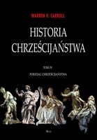 Historia chrześcijaństwa T.4 Podział chrześcijańst - Warren H. Carroll