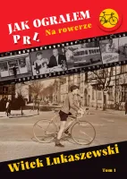 Jak ograłem PRL. 1. Jak ograłem PRL. Na rowerze