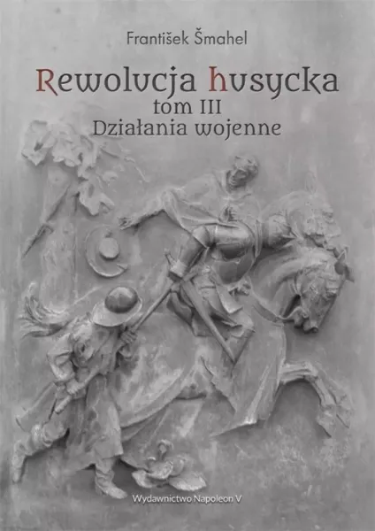 Rewolucja husycka. Tom 3. Działania wojenne zdjęcie 1
