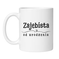 KUBEK "ZAJEBISTA OD URODZENIA" Wzór - Klasyczny 330 ml