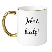 KUBEK "JEBAĆ BIEDĘ!" Wzór - Klasyczny Biało-Złoty 330 ml