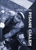 Pisane ciałem. Szkice o przygodach literatury...