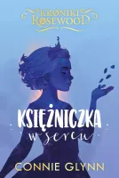 Księżniczka w sercu. Cykl Kroniki Rosewood. Tom 4