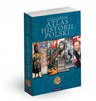 Atlas historii Polski ilustrowany Praca zbiorowa