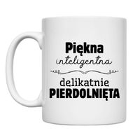 KUBEK „PIĘKNA INTELIGENTNA DELIKATNIE PIERDOLNIĘTA” Wzór - Klasyczny 330 ml