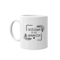 Teściowa to też mamusia - kubek prezent dla mamy Dzień Matki