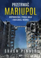 Przetrwać Mariupol. Wspomnienia Z Piekła Walk I Rosyjskiej Niewoli