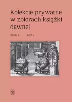 Kolekcje prywatne w zbiorach książki dawnej. Studia. Tom 1 i 2
