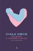 Ciała obce. Opowieści o transpłciowości