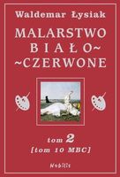 MALARSTWO BIAŁO-CZERWONE T. 2 (MBC T. 10) WALDEMAR ŁYSIAK