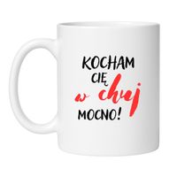 KUBEK "KOCHAM CIĘ W CHUJ MOCNO"