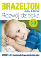 Rozwój dziecka. Od 0 lat do 3 lat Joshua D. Sparrow;Thomas B. Brazelton