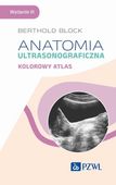 ANATOMIA ULTRASONOGRAFICZNA. KOLOROWY ATLAS BERTHOLD BLOCK