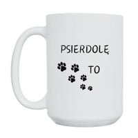 KUBEK "PSIERDOLĘ TO" Wzór - Duży 450 ml