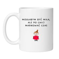 KUBEK "MOGŁABYM BYĆ MIŁA, ALE PO CHUJ MARNOWAĆ CZAS"