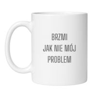 KUBEK "BRZMI JAK NIE MÓJ PROBLEM" Wzór - Klasyczny Biały 330 ml