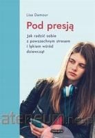 Pod presją. Jak radzić sobie z powszechnym...