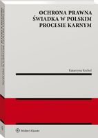 OCHRONA PRAWNA ŚWIADKA W POLSKIM PROCESIE KARNYM KATARZYNA KOCHEL