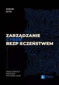 Zarządzanie cyberbezpieczeństwem. Pracownicy, Procesy, Technologie