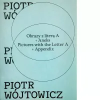 Piotr Wójtowicz Obrazy z literą A + Aneks