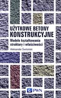 Użytkowe betony konstrukcyjne. Modele kształtowania struktury i właściwośc…