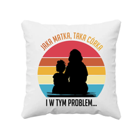 Jaka matka, taka córka - i w tym problem - poduszka prezent na Dzień Matki