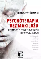 Psychoterapia Bez Makijażu. Rozmowy O Terapeutycznych Niepowodzeniach