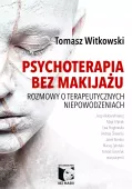 Psychoterapia bez makijażu. Rozmowy o terapeutycznych niepowodzeniach